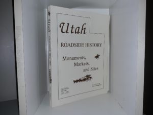 Utah Roadside History: Monuments, Markers and Sites (Centennial Edition, 1896 – 1996) (1995) ~ Compiled by Gary L. Gregerson