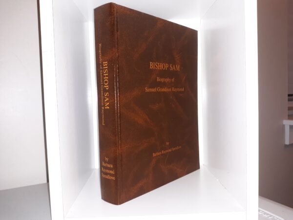 Bishop Sam: Biography of Samuel Grandison Raymond (Signed & Inscribed) (Bonded Leather) (2010) ~ by Barbara Raymond Spendlove
