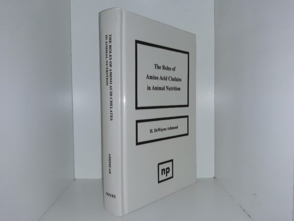 The Roles of Amino Acid Chelates in Animal Nutrition (Reprint Edition) (1993) ~ by H. DeWayne Ashmead