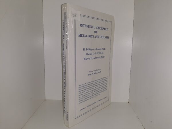 Intestinal Absorption of Metal Ions and Chelates (New) (Softcover) ~ By H. DeWayne Ashmead, Ph.D., Darrell J. Graff, Ph.D., and Harvey H. Ashmead, Ph.D.