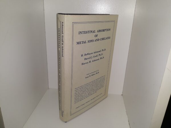 Intestinal Absorption of Metal Ions and Chelates (Hardcover) (1985) ~ by H. DeWayne Ashmead, Ph.D, Darrell J. Graff, Ph.D., and Harvey H. Ashmead, Ph.D.