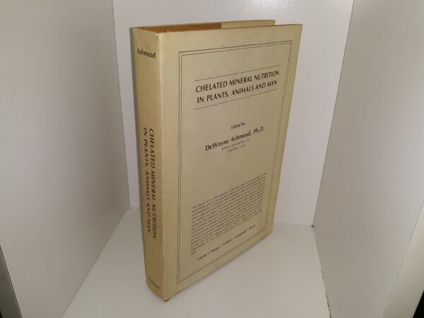Chelated Mineral Nutrition in Plants, Animals and Man (1982) ~ Edited by DeWayne Ashmead, Ph.D.