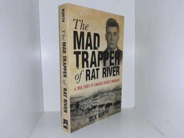 The Mad Trapper of Rat River: A true Story of Canada’s Biggest Manhunt (2018) ~ by Dick North