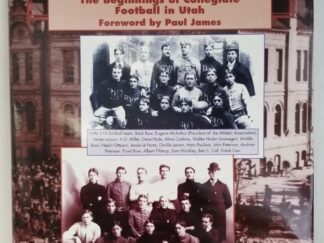 The Forgotten Years – The Beginnings of Collegiate Football in Utah — Neil Mitchell — Foreword by Paul James — Large Sized Hardbound