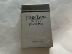 1989- John Lyon: The Life of a Pioneer Poet- T. Edgar Lyon, Jr
