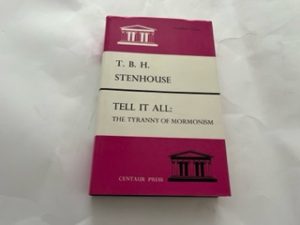 1971- Tell It All : The Tyranny of Mormonism- T.B.H. Stenhouse