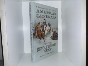 A Biographical American General of the Revolutionary War (2007) ~ by Robert P. Broadwater