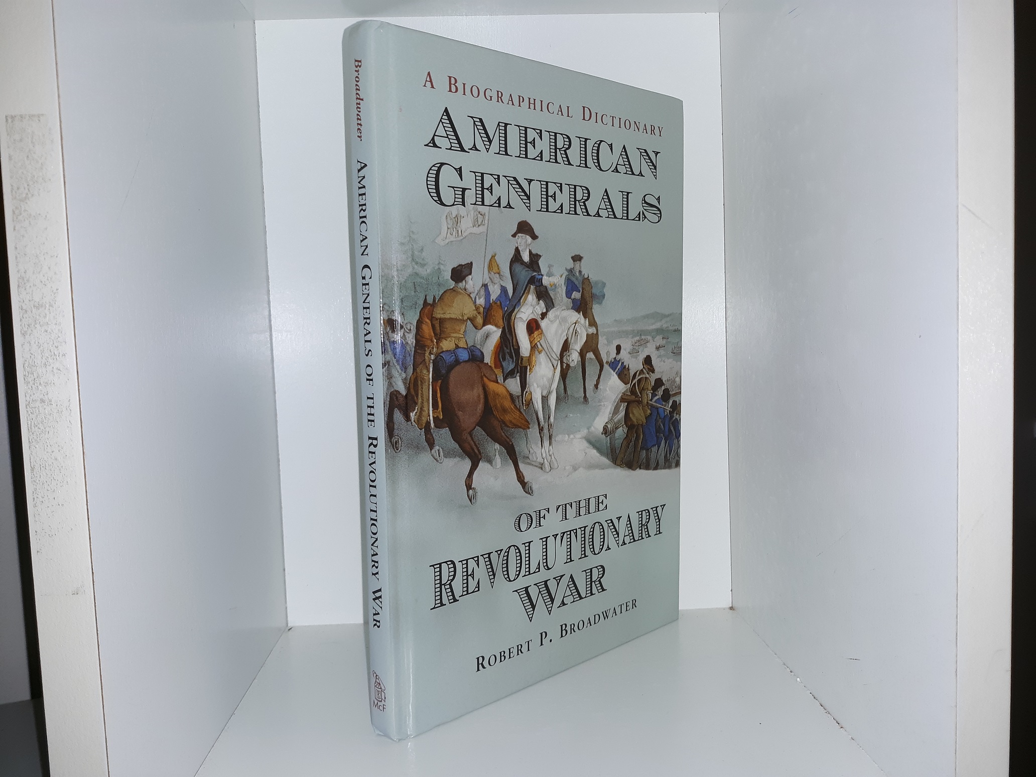 A Biographical American General of the Revolutionary War (2007) ~ by Robert P. Broadwater