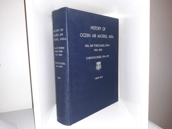 History of Ogden Air Materiel Area: Hill Air Force Base, Utah, 1934-1960: Chronologies: 1934-1971 (1973) ~ by Helen Rice
