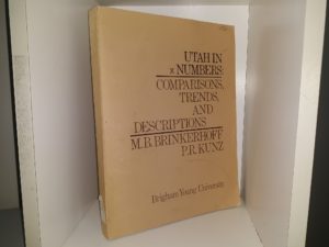 Utah in x Numbers: Comparisons, Trends, and Descriptions (1st Edition) (Ex-Library) (1969) ~ by Phillip R. Kunz, Ph. D., and Merlin B. Brinkerhoff, Ph. D.