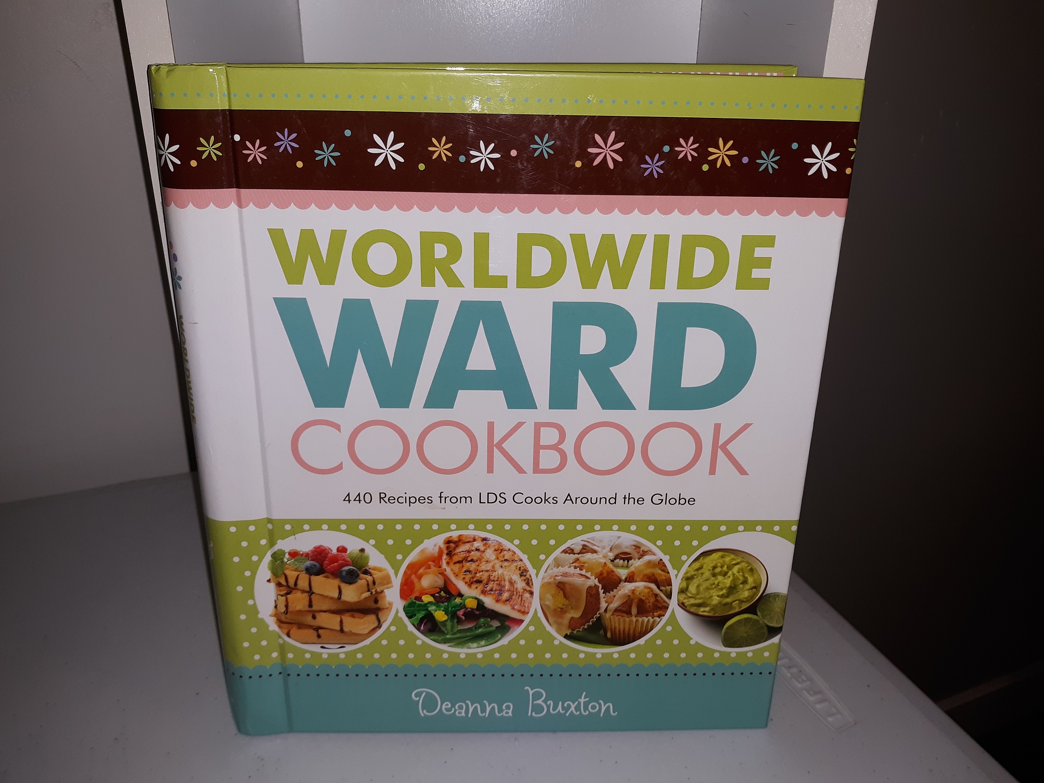 Worldwide Ward Cookbook: 440 Recipes form LDS Cooks Around the Globe (2009) ~ by Deanna Buxton