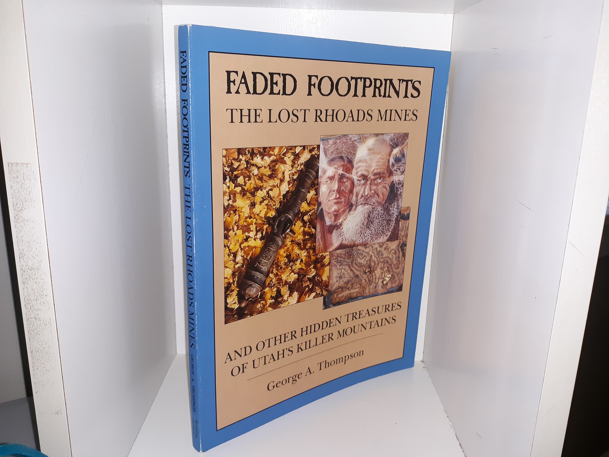Faded Footprints: The Lost Rhoads Mines and Other Hidden Treasures of Utah’s Killer Mountains (1991) ~ by George A. Thompson