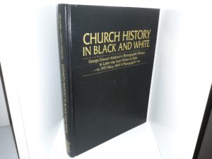 Church History in Black and White: George Edward Anderson’s Photographic Mission to Latter-day Saint Historical Sites: 1907 Diary, 1907-8 Photographs (1995) ~ Edited by Richard Neitzel Holzapfel, T. Jeffery Cottle, and Ted D. Stoddard