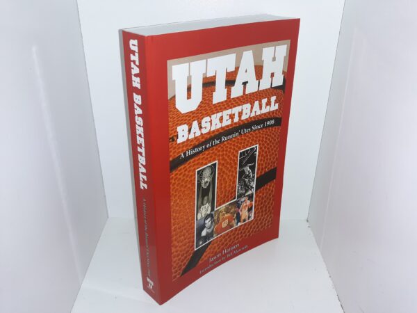 Utah Basketball: A History of the Runnin’ Utes Since 1908 (Signed) (2016) ~ by Jason Hansen