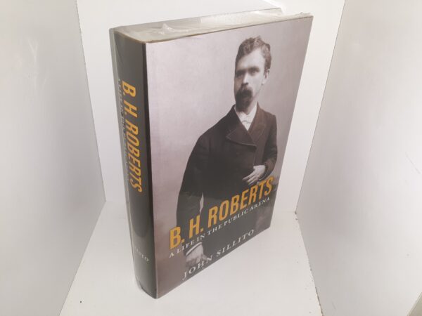 B. H. Roberts: A Life in the Public Arena (New) ~ by John Sillito