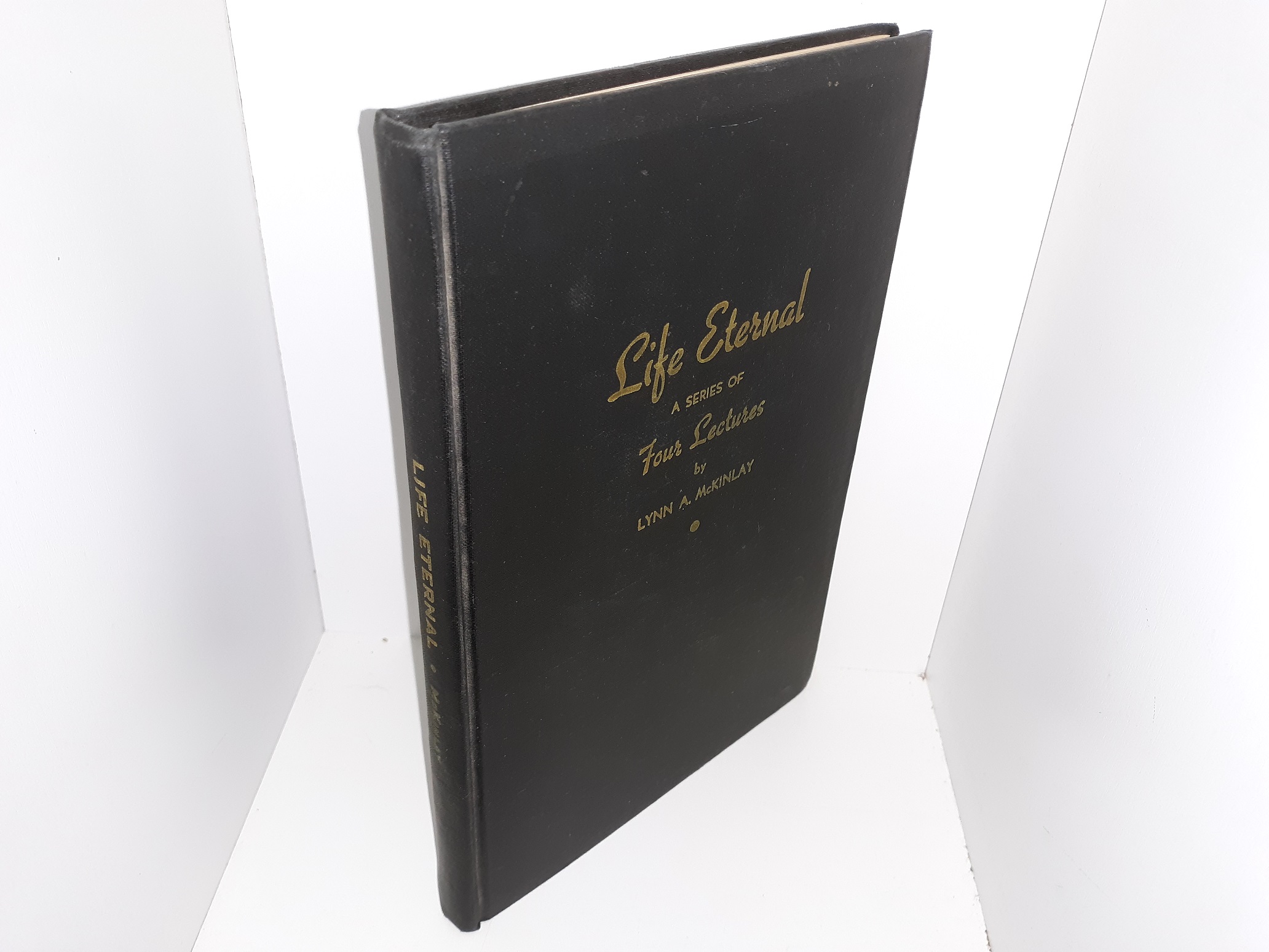 Life Eternal: A Series of Four Lectures (1st Edition) (1950) ~ by Lynn A. McKinlay