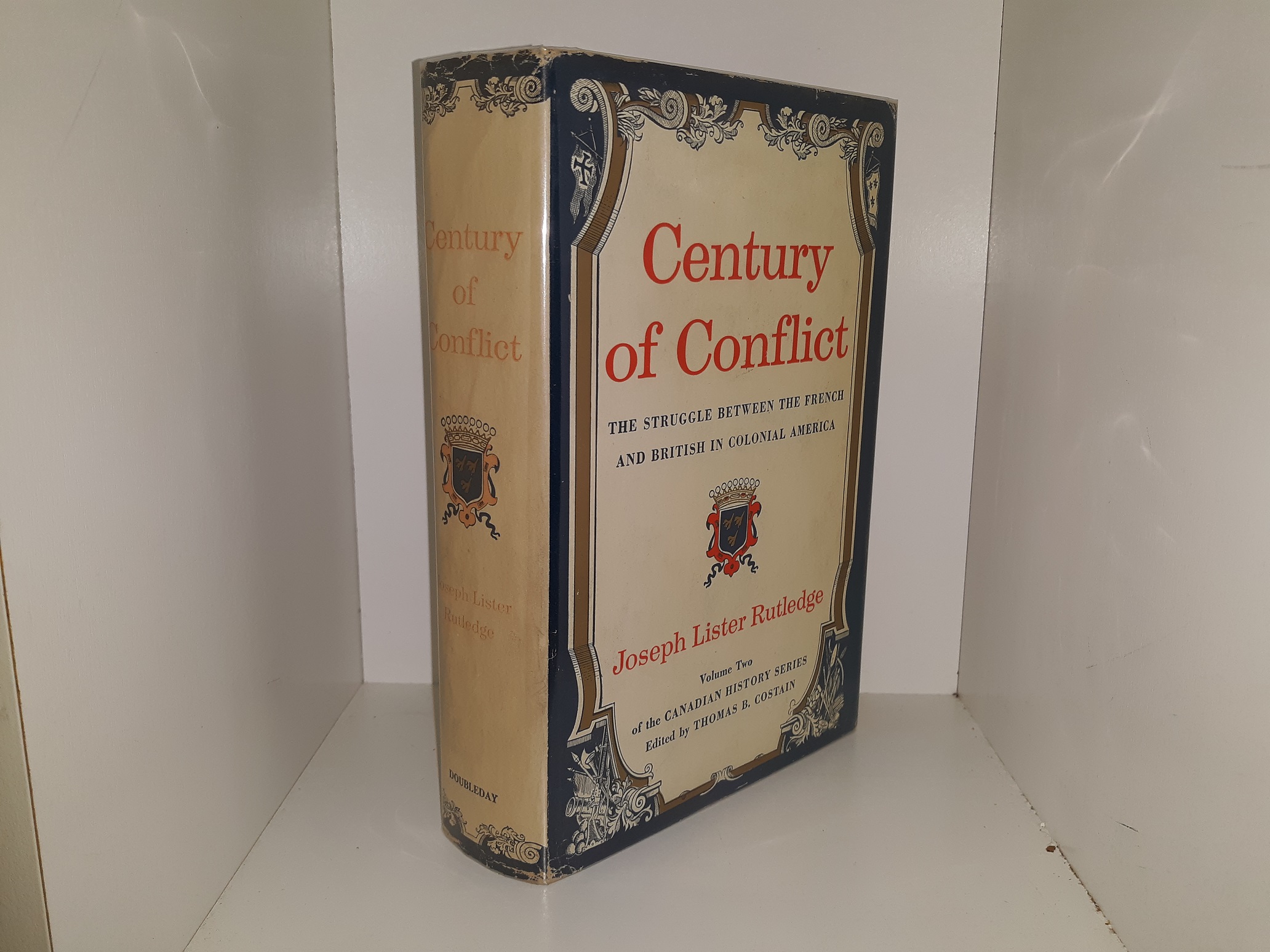 Century of Conflict: The Struggle Between the French and British in Colonial America (Volume 2 of the Canadian History Series) (1st Edition) (1956) ~ by Joseph Lister Rutledge, Edited by Thomas B. Costain