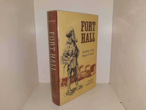 Fort Hall: Gateway to the Oregon Country (1963) ~ by Frank C. Robertson