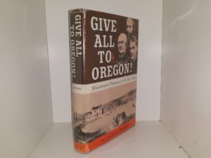 Give All to Oregon!: Missionary Pioneers of the Far West (1968) ~ by Cecil P. Dryden