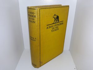 A Dog-Puncher on the Yukon (Signed) (1st Edition) (1928) ~ by Arthur Treadwell Walden