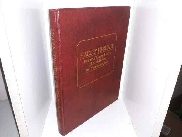 Hadley Heritage: History of George Hadley, Hannah Brown and Their Descendants ~ Edited with an Introduction by Shirley Hadley Palmer