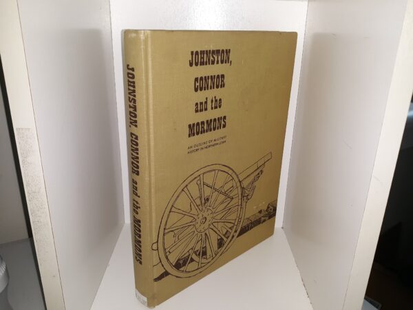 Johnston, Connor and the Mormon: An Outline of Military History in Northern Utah (Signed by One of the Authors (Irene Warr))) (1962) ~ Compiled by Irma Watson Hance, and Irene Warr