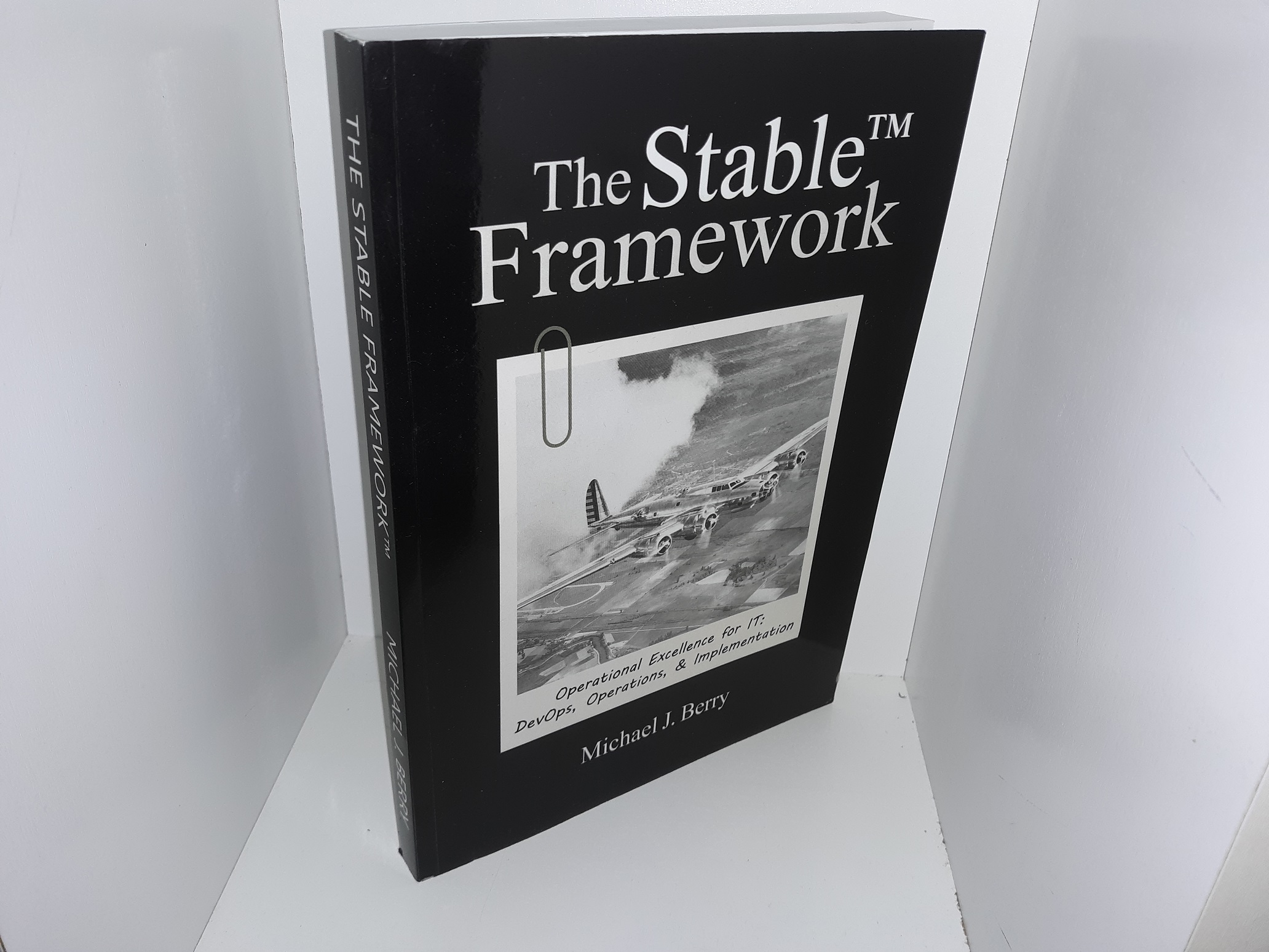 The Stable Framework: Operational Excellence for IT: DevOps, Operations & Implementation (2018) ~ by Michael J. Berry