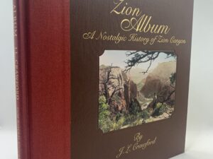 Zion Album: A Nostalgic History of Zion Canyon (1999) by JL Crawford