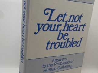 Let Not Your Heart Be Troubled - Answers to the Problems of Human Suffering (1978) By: Jack S. Bailey