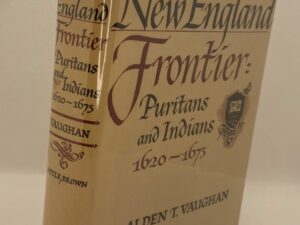 New England Frontier: Puritans and Indians 1620-1675 (1965 1st Edition) by Alden T. Vaughan