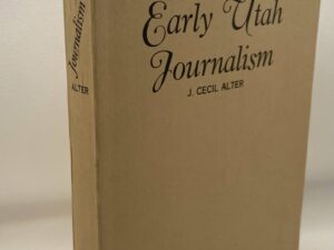 Early Utah Journalism (1938) by J. Cecil Alter — Softcover