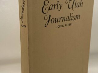 Early Utah Journalism (1938) by J. Cecil Alter --- Softcover