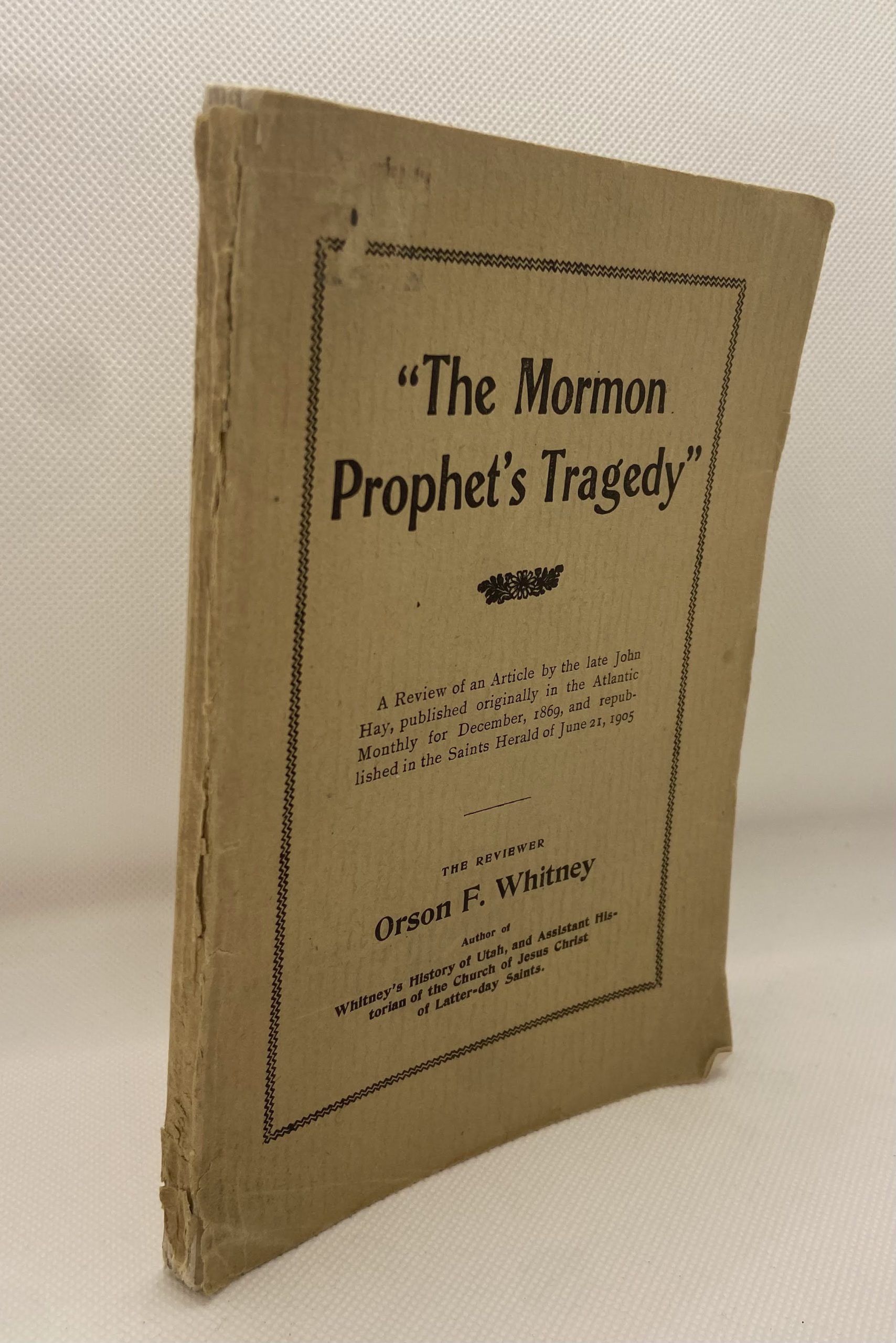The Mormon Prophet’s Tragedy (1905) The Reviewer: Orson F. Whitney