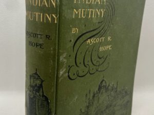 The Story of the Indian Mutiny by Ascott R. Hope