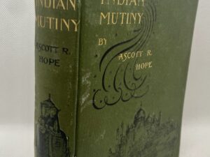 The Story of the Indian Mutiny by Ascott R. Hope