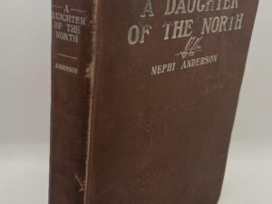 A Daughter of the North (1915) by Nephi Anderson — Hardbound — LDS Novel