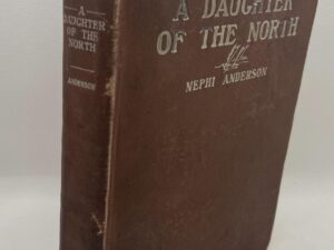 A Daughter of the North (1915) by Nephi Anderson — Hardbound — LDS Novel
