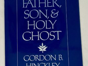 The Father, Son, and Holy Ghost (1988) by Gordon B. Hinckley