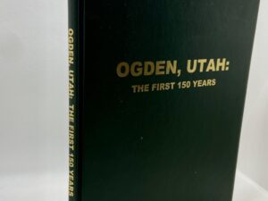 Ogden, Uah: The First 150 Years By: Glen V. Holley