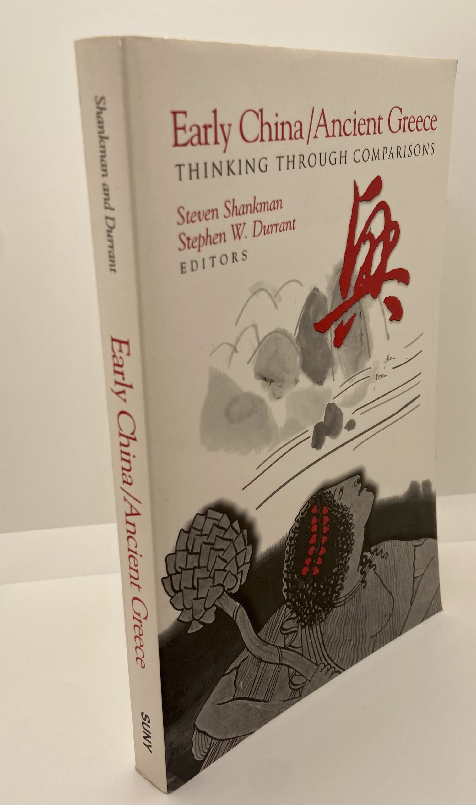 Early China/ANcient Greece Thinking Through Comparison (2002) Edited by: Steven Shankman & Stephen W. Durrant