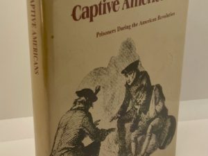 Captive Americans: Prisoners During the American Revolution (1976) by Larry G. Bowman