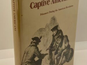 Captive Americans: Prisoners During the American Revolution (1976) by Larry G. Bowman