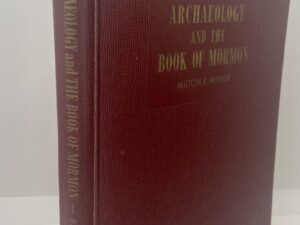 Archaeology and the Book of Mormon (1963) By: Milton R. Hunter