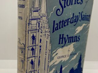 Stories of Latter-day Saint Hymns (1940) By: George D. Pyper