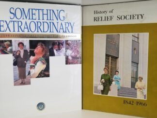 2 Books on the Relief Society — Something Extraordinary – Celebrating Our Relief Society Sisterhood / History of the Relief Society 1842-1966 — 2 Large Size Books