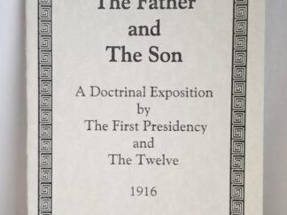 The Father & The Son - A Doctrinal Exposition by The First Presidency and The Twelve - 2008 Reprint of the 1916 --- Eborn Books Reprint