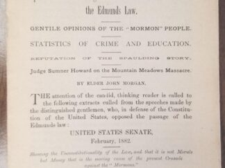 Tract No.3 -- Opinions of the Leading Statesmen of the United States on the Edmunds Law -- Gentile Opinions of the "Mormon" People -- Statistics of Crime & Education -- Reputation of the Spaulding Story -- Judge Sumner Howard on the Mountain Meadows Massacre