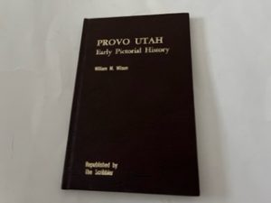 1974- Provo Utah: Early Pictorial History- William M. Wilson