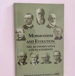 2005- Mormonism and Evolution: The Authoritative LDS Statement- William E. Evenson & Duane E. Jeffery