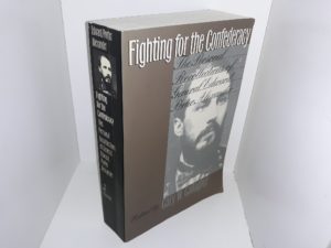 Fighting for the Confederacy: The Personal Recollections of General Edward Porter Alexander (1989) ~ Edited by Gary W. Gallagher